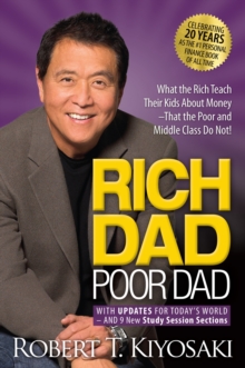 Rich Dad Poor Dad : What the Rich Teach Their Kids About Money That the Poor and Middle Class Do Not!, Paperback / softback Book Rich Dad Poor Dad : What the Rich Teach Their Kids About Money That the Poor and Middle Class Do Not!, Paperback / softback Book