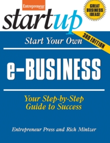 Start Your Own e-Business : Your Step-By-Step Guide to Success