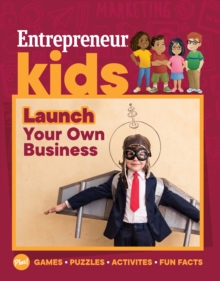Entrepreneur Kids: Launch Your Own Business : Launch Your Own Business