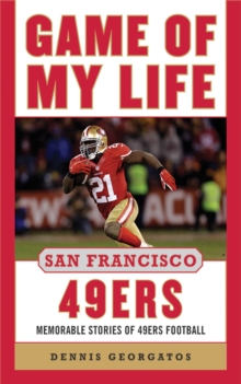 Game of My Life San Francisco 49ers : Memorable Stories of 49ers Football