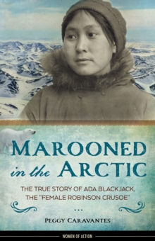 Marooned in the Arctic : The True Story of Ada Blackjack, the "Female Robinson Crusoe", Hardback Book Marooned in the Arctic : The True Story of Ada Blackjack, the "Female Robinson Crusoe", Hardback Book
