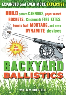 Backyard Ballistics : Build Potato Cannons, Paper Match Rockets, Cincinnati Fire Kites, Tennis Ball Mortars, and More Dynamite Devices, Paperback Book Backyard Ballistics : Build Potato Cannons, Paper Match Rockets, Cincinnati Fire Kites, Tennis Ball Mortars, and More Dynamite Devices, Paperback Book