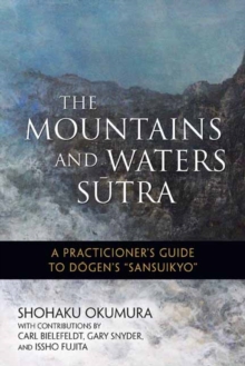 The Mountains and Waters Sutra : A Practitioner's Guide to Dogen's Sansuikyo, Paperback / softback Book The Mountains and Waters Sutra : A Practitioner's Guide to Dogen's Sansuikyo, Paperback / softback Book