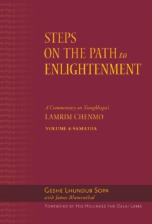 Steps on the Path to Enlightenment : A Commentary on Tsongkhapa's Lamrim Chenmo, Volume 4: Samatha