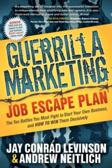 Guerrilla Marketing Job Escape Plan : The Ten Battles You Must Fight to Start Your Own Business, and How to Win Them Decisively