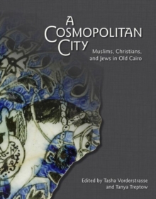 A Cosmopolitan City : Muslims, Christians, and Jews in Old Cairo