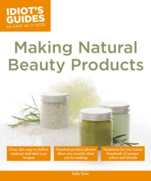 Idiot's Guides: Making Natural Beauty Products, Paperback Book Idiot's Guides: Making Natural Beauty Products, Paperback Book