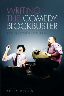 Writing the Comedy Blockbuster : The Inappropriate Goal, Paperback / softback Book Writing the Comedy Blockbuster : The Inappropriate Goal, Paperback / softback Book