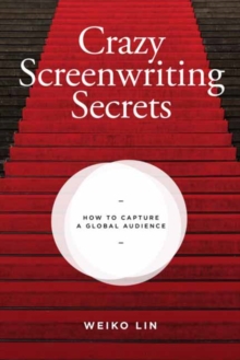 Crazy Screenwriting Secrets : How to Capture A Global Audience, Paperback / softback Book Crazy Screenwriting Secrets : How to Capture A Global Audience, Paperback / softback Book
