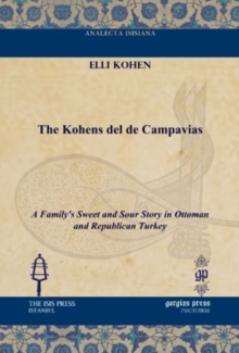 The Kohens del de Campavias : A Family's Sweet and Sour Story in Ottoman and Republican Turkey