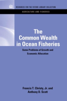 The Common Wealth in Ocean Fisheries : Some Problems of Growth and Economic Allocation