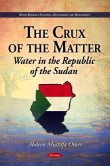 Crux of the Matter : Water in the Republic of the Sudan, Paperback / softback Book Crux of the Matter : Water in the Republic of the Sudan, Paperback / softback Book