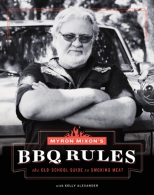 Myron Mixon's BBQ Rules: The Old-School Guide to Smoking Meat : The Old-School Guide to Smoking Meat, Hardback Book Myron Mixon's BBQ Rules: The Old-School Guide to Smoking Meat : The Old-School Guide to Smoking Meat, Hardback Book