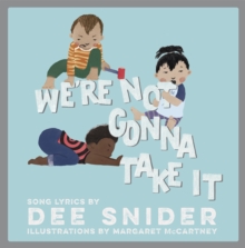 We're Not Gonna Take It : A Children's Picture Book