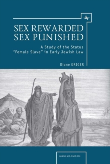 Sex Rewarded, Sex Punished : A Study of the Status 'Female Slave' in Early Jewish Law