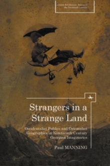 Strangers in a Strange Land : Occidentalist Publics and Orientalist Geographies in Nineteenth-Century Georgian Imaginaries