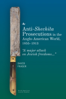 Anti-Shechita Prosecutions in the Anglo-American World, 1855–1913 : “A Major Attack on Jewish Freedoms”