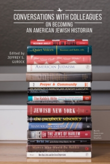 Conversations with Colleagues : On Becoming an American Jewish Historian