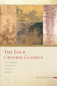 The Four Chinese Classics : Tao Te Ching, Chuang Tzu, Analects, Mencius, Paperback / softback Book The Four Chinese Classics : Tao Te Ching, Chuang Tzu, Analects, Mencius, Paperback / softback Book