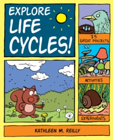 Explore Life Cycles! : 25 Great Projects, Activities, Experiments