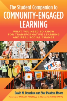 The Student Companion to Community Engaged Learning : What You Need to Know for Transformative Learning and Real Social Change, Paperback / softback Book The Student Companion to Community Engaged Learning : What You Need to Know for Transformative Learning and Real Social Change, Paperback / softback Book