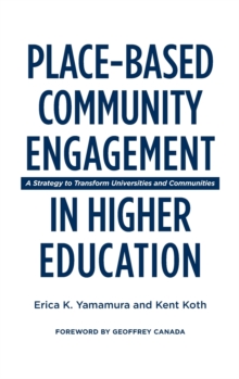 Place-Based Community Engagement in Higher Education : A Strategy to Transform Universities and Communities, Hardback Book Place-Based Community Engagement in Higher Education : A Strategy to Transform Universities and Communities, Hardback Book