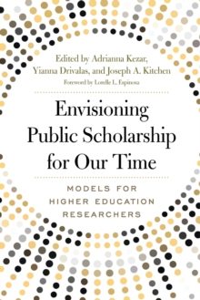 Envisioning Public Scholarship for Our Time : Models for Higher Education Researchers, Paperback / softback Book Envisioning Public Scholarship for Our Time : Models for Higher Education Researchers, Paperback / softback Book