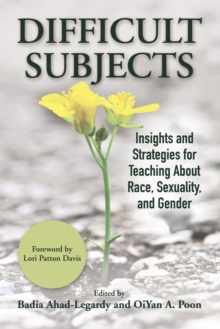 Difficult Subjects : Insights and Strategies for Teaching about Race, Sexuality, and Gender, Hardback Book Difficult Subjects : Insights and Strategies for Teaching about Race, Sexuality, and Gender, Hardback Book