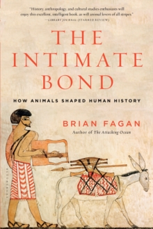 The Intimate Bond : How Animals Shaped Human History, Paperback / softback Book The Intimate Bond : How Animals Shaped Human History, Paperback / softback Book