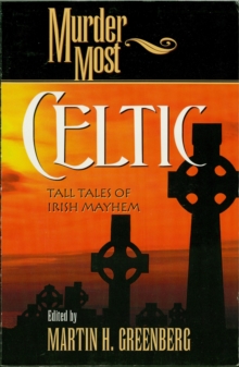 Murder Most Celtic : Tall Tales of Irish Mayhem