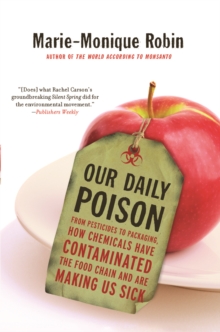 Our Daily Poison : From Pesticides to Packaging, How Chemicals Have Contaminated the Food Chain and are Making Us Sick, Paperback / softback Book Our Daily Poison : From Pesticides to Packaging, How Chemicals Have Contaminated the Food Chain and are Making Us Sick, Paperback / softback Book