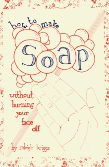How To Make Soap : Without Burning Your Face Off