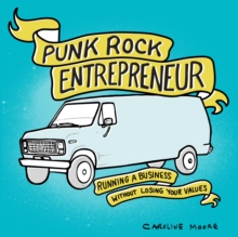 Punk Rock Entrepreneur : Running a Business without Losing Your Values