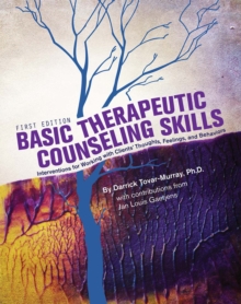 Basic Therapeutic Counseling Skills : Interventions for Working with Clients' Thoughts, Feelings, and Behaviors, Paperback / softback Book Basic Therapeutic Counseling Skills : Interventions for Working with Clients' Thoughts, Feelings, and Behaviors, Paperback / softback Book