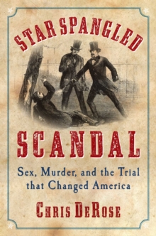 Star Spangled Scandal : Sex, Murder, and the Trial that Changed America, Hardback Book Star Spangled Scandal : Sex, Murder, and the Trial that Changed America, Hardback Book