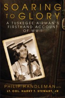 Soaring to Glory : A Tuskegee Airman's Firsthand Account of World War II, Hardback Book Soaring to Glory : A Tuskegee Airman's Firsthand Account of World War II, Hardback Book