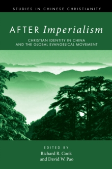 After Imperialism : Christian Identity in China and the Global Evangelical Movement