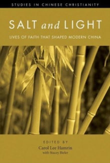 Salt and Light, Volume 1 : Lives of Faith That Shaped Modern China