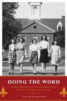 Doing the Word : Southern Baptists' Carver School of Church Social Work and Its Predecessors, 1907-1997