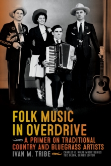 Folk Music in Overdrive : A Primer on Traditional Country and Bluegrass Artists, Paperback / softback Book Folk Music in Overdrive : A Primer on Traditional Country and Bluegrass Artists, Paperback / softback Book