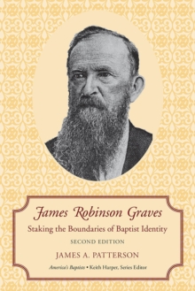 James Robinson Graves : Staking the Boundaries of Baptist Identity