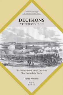 Decisions at Perryville : The Twenty-Two Critical Decisions That Defined the Battle