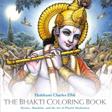 The Bhakti Coloring Book : Deities, Mandalas, and the Art of Playful Meditation, Paperback / softback Book The Bhakti Coloring Book : Deities, Mandalas, and the Art of Playful Meditation, Paperback / softback Book