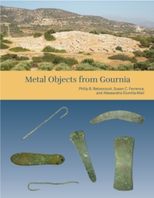 The Cretan Collection in the University of Pennsylvania Museum III : Metal Objects from Gournia