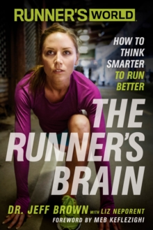 Runner's World The Runner's Brain : How to Think Smarter to Run Better