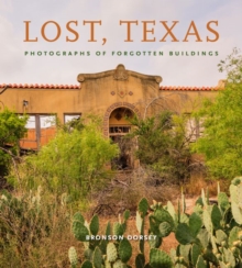 Lost, Texas : Photographs of Forgotten Buildings, Hardback Book Lost, Texas : Photographs of Forgotten Buildings, Hardback Book