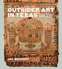 Outsider Art in Texas : Lone Stars, Hardback Book Outsider Art in Texas : Lone Stars, Hardback Book
