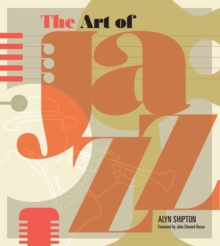 Art of Jazz : A Visual History, Hardback Book Art of Jazz : A Visual History, Hardback Book