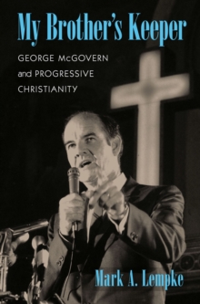 My Brother's Keeper : George McGovern and Progressive Christianity