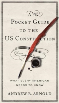 A Pocket Guide to the US Constitution : What Every American Needs to Know, Paperback / softback Book A Pocket Guide to the US Constitution : What Every American Needs to Know, Paperback / softback Book